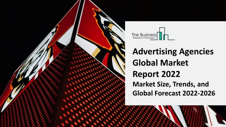 advertising agencies global market report 2022