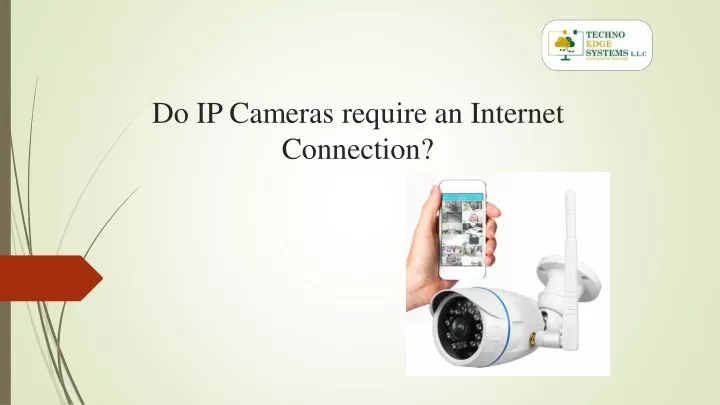 do ip cameras require an internet connection