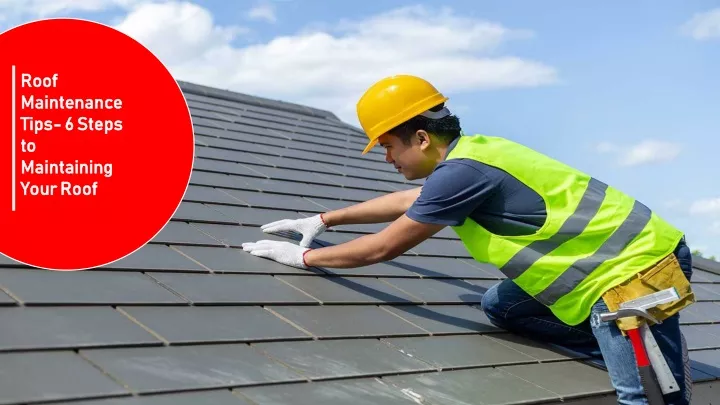 roof maintenance tips 6 steps to maintaining your