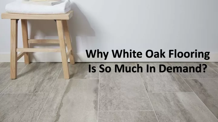 why white oak flooring is so much in demand