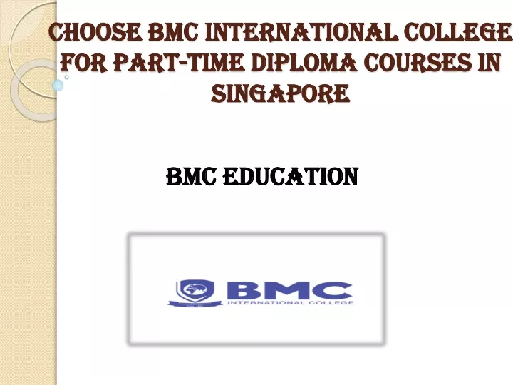 choose bmc international college for part time diploma courses in singapore