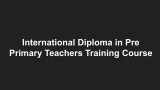 International Diploma in Pre Primary Teachers Training Course