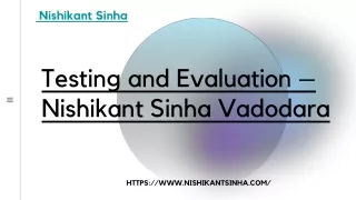 Testing and Evaluation – Nishikant Sinha Vadodara
