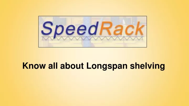 know all about longspan shelving