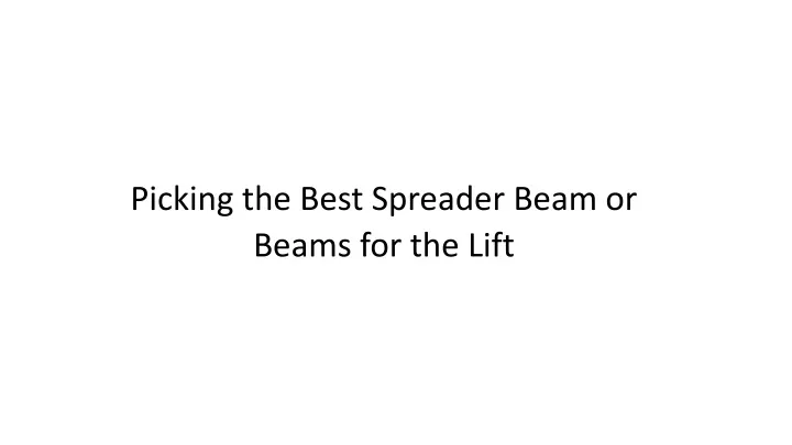 picking the best spreader beam or beams for the lift
