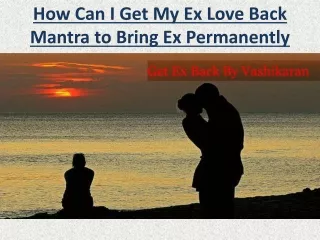 How Can I Get My Ex Love Back - Mantra to Bring Ex Permanently