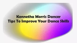 Kennetha Morris Dancer - Tips To Improve Your Dance Skills