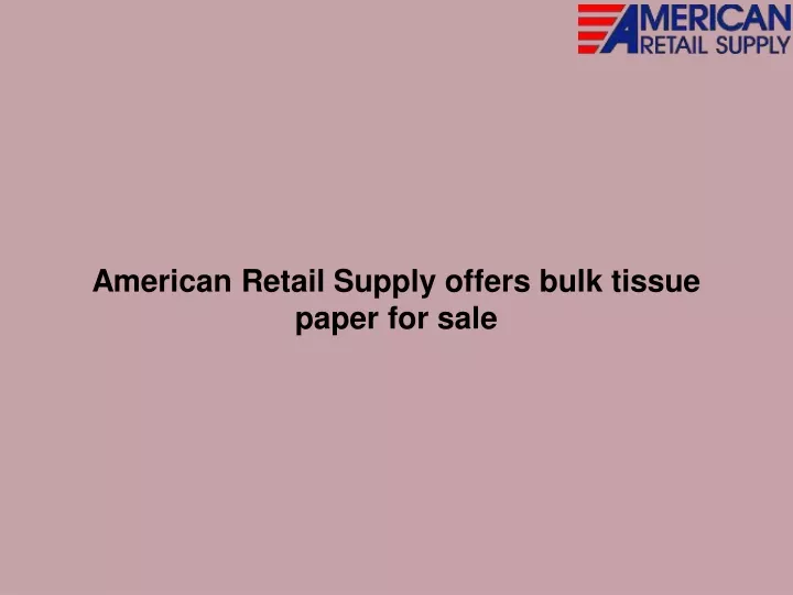 american retail supply offers bulk tissue paper