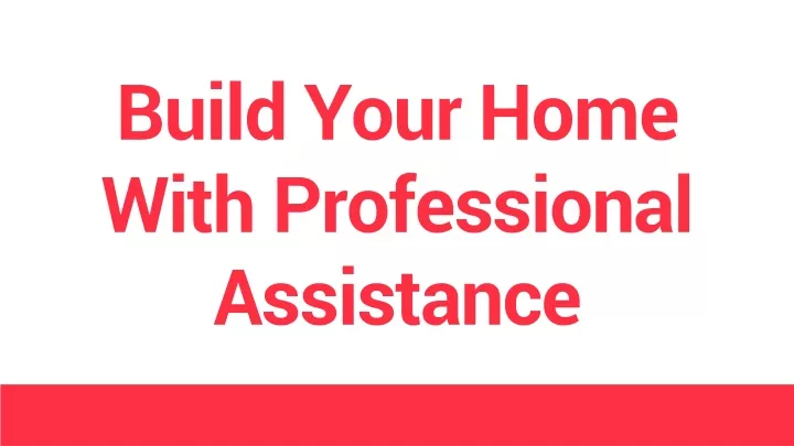 build your home with professional assistance