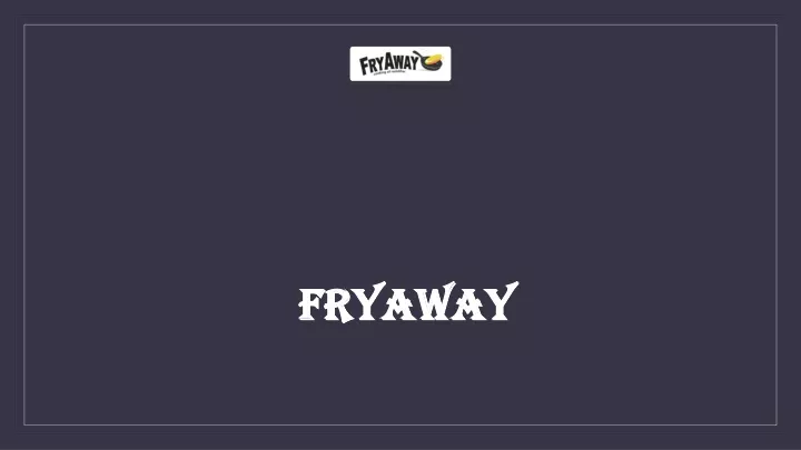 fryaway fryaway