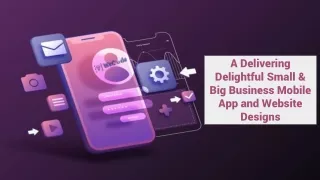 A Delivering Delightful Small & Big Business Mobile App and Website Designs