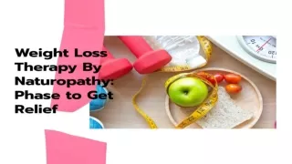Weight Loss Therapy By Naturopathy Phase to Get Relief