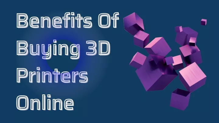 benefits of buying 3d printers online