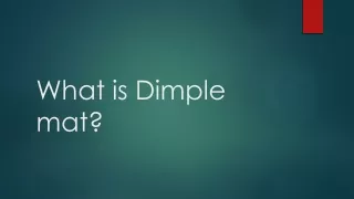 What is Dimple mat