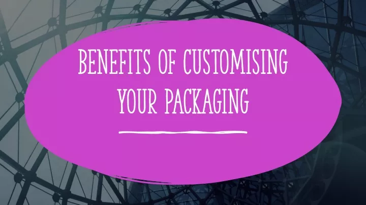 benefits of customising your packaging