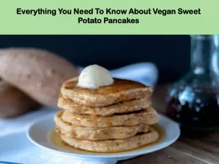 Everything You Need To Know About Vegan Sweet Potato Pancakes