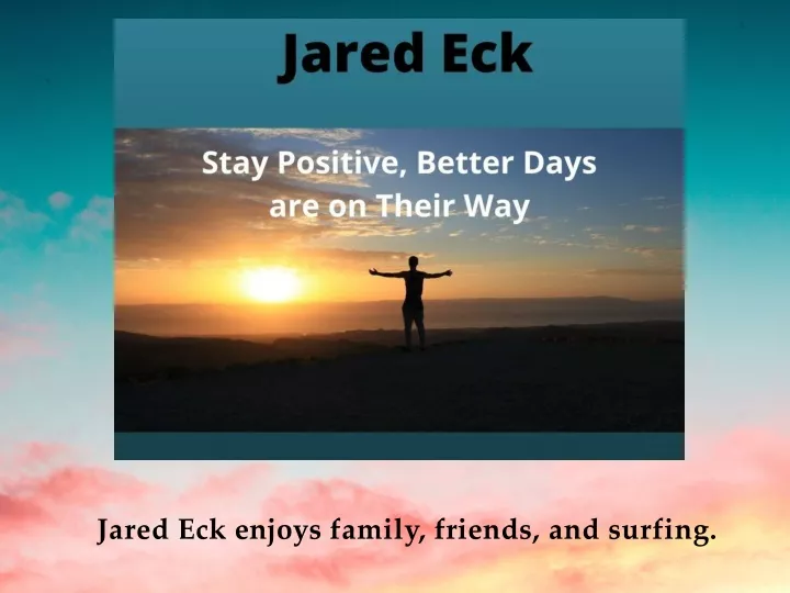 jared eck enjoys family friends and surfing