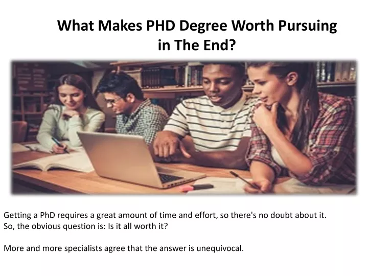 what makes phd degree worth pursuing in the end