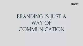 BRANDING IS JUST A WAY OF COMMUNICATION