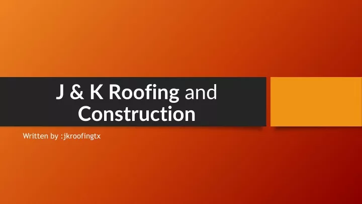 j k roofing and construction