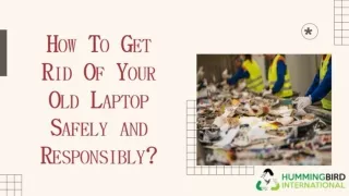 HOW TO GET RID OF YOUR OLD LAPTOP SAFELY AND RESPONSIBLY?