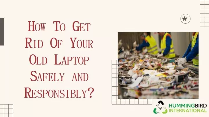 how to get rid of your old laptop safely and responsibly