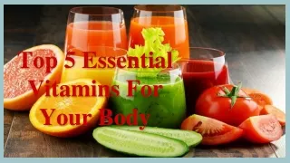 Top 5 Essential Vitamins For Your Body