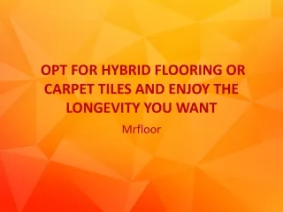 Opt for Hybrid Flooring or Carpet Tiles and Enjoy the Longevity You Want