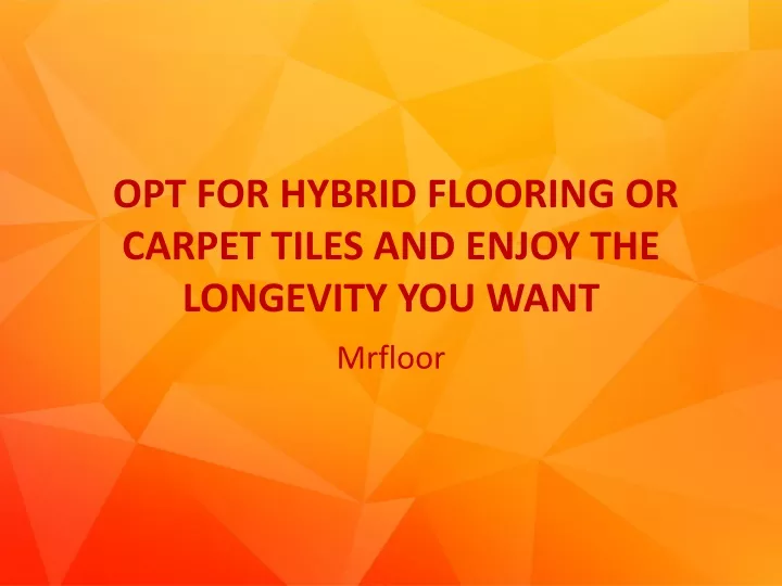 opt for hybrid flooring or carpet tiles and enjoy the longevity you want