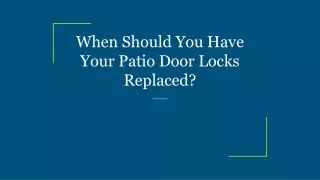 when should you have your patio door locks replaced