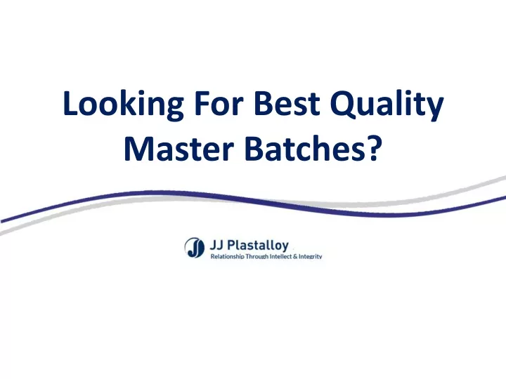 looking for best quality master batches