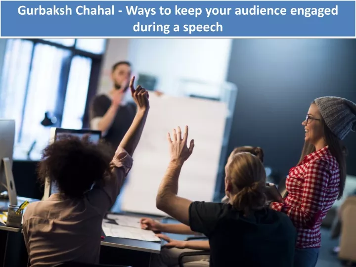 gurbaksh chahal ways to keep your audience