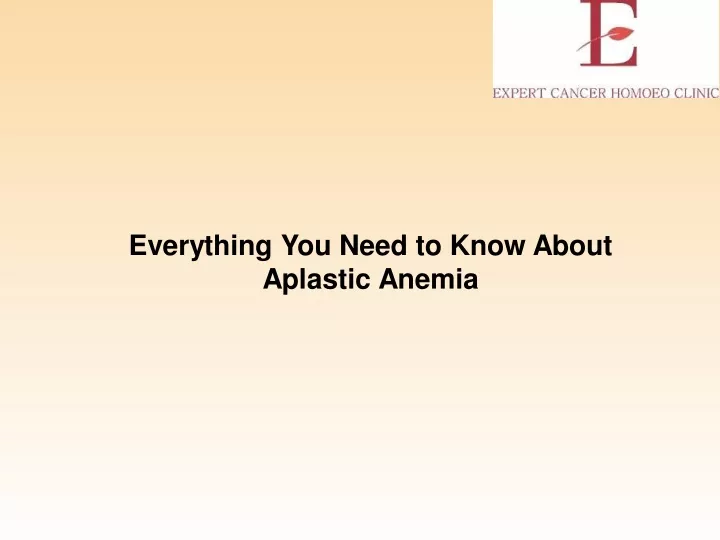 everything you need to know about aplastic anemia