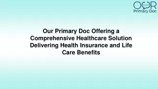 Our Primary Doc Offering a Comprehensive Healthcare Solution Delivering Health Insurance and Life Care Benefits-converte