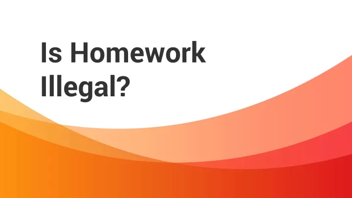is giving homework illegal