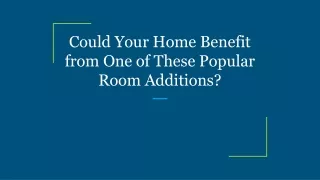 could your home benefit from one of these popular room additions