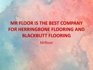 MR FLOOR Is The Best Company For Herringbone Flooring and Blackbutt Flooring