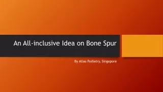 an all inclusive idea on bone spur