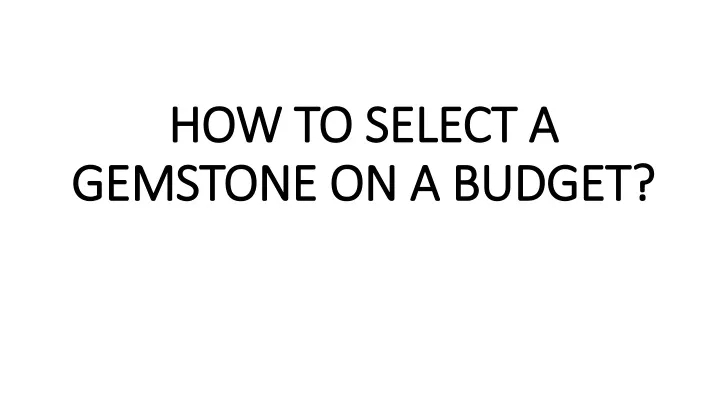 how to select a gemstone on a budget
