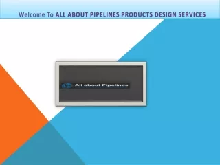 welcome to all about pipelines products design services