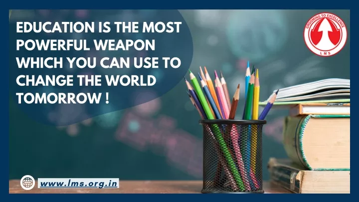 education is the most powerful weapon which