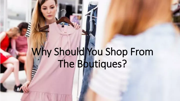 why should you shop from the boutiques