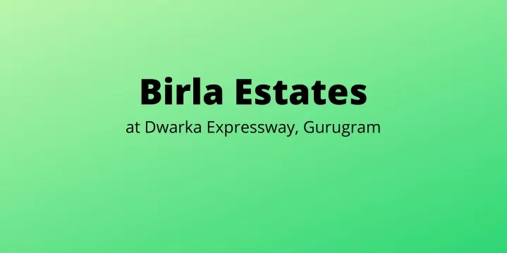 birla estates at dwarka expressway gurugram