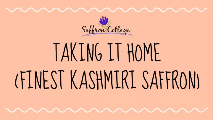 taking it home finest kashmiri saffron