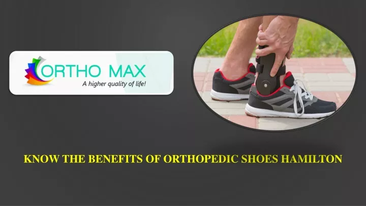 know the benefits of orthopedic shoes hamilton