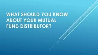 What should you know about your Mutual Fund Distributor?