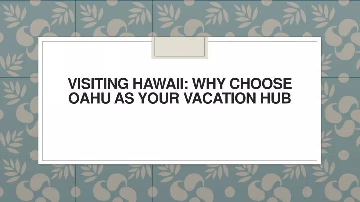 visiting hawaii why choose oahu as your vacation
