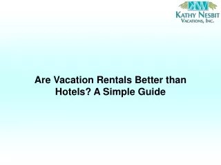 Are Vacation Rentals Better than Hotels A Simple Guide-converted