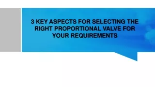 3 KEY ASPECTS FOR SELECTING THE RIGHT PROPORTIONAL VALVE FOR YOUR REQUIREMENTS