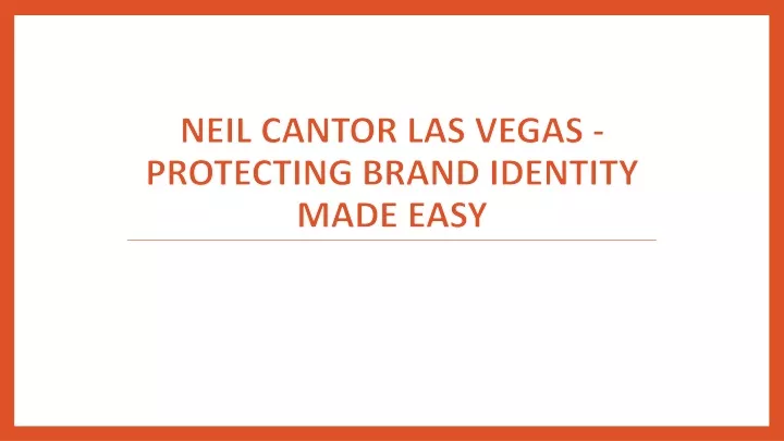 neil cantor las vegas protecting brand identity made easy